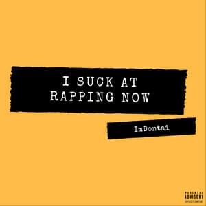 I Suck at Rapping Now - ImDontai