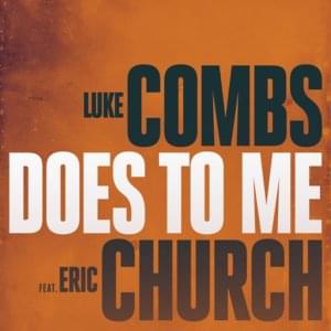 Does To Me - Luke Combs (Ft. Eric Church)