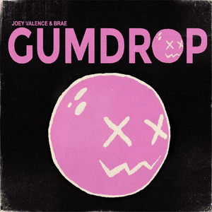 GUMDROP - Joey Valence & Brae