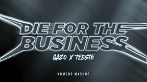 Gazo x Tiësto - Die For The Business (Komodo mashup) - Komodo (Producer)