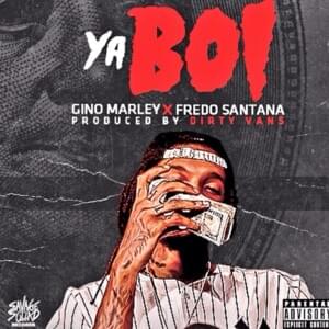 Ya Boi - Gino Marley (Ft. Fredo Santana)