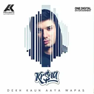 Dekh Kaun Aaya Wapas - KR$NA