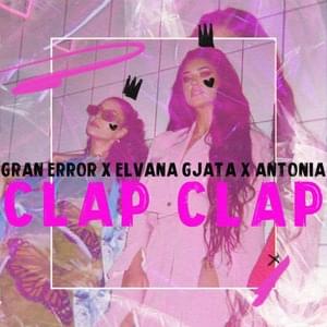 Clap Clap - Gran Error, Elvana Gjata & Antonia