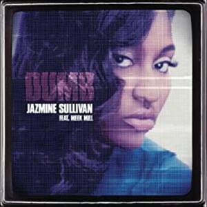 Dumb - Jazmine Sullivan (Ft. Meek Mill)