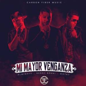 Mi Mayor Venganza - Benny Benni (Ft. Almighty & Gotay "El Autentiko")