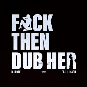 Fuck Then Dub Her - B-Lovee (Ft. Lil Mabu)