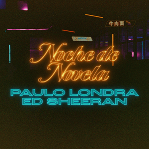 Noche de Novela - Paulo Londra & Ed Sheeran