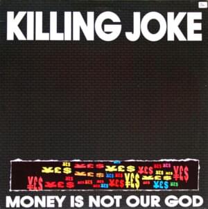 Money Is Not Our God - Killing Joke