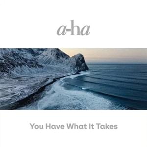 You Have What It Takes (Radio Edit) - ​a-ha