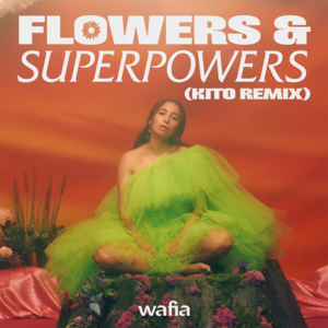 Flowers & Superpowers (Kito Remix) - Wafia