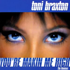 You’re Makin’ Me High (T’empo’s Private Club Mix) - Toni Braxton