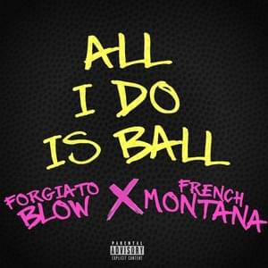 All I Do Is Ball - Forgiato Blow (Ft. French Montana & Quis)