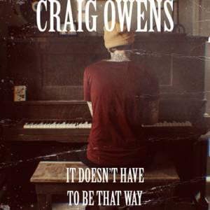 It Doesn’t Have To Be That Way - Craig Owens