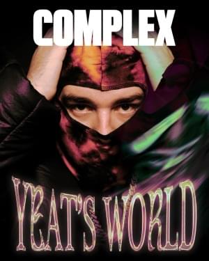 Yeat’s World - Complex Magazine (Ft. Yeat)