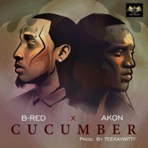 Cucumber - B Red (Artist) (Ft. Akon)