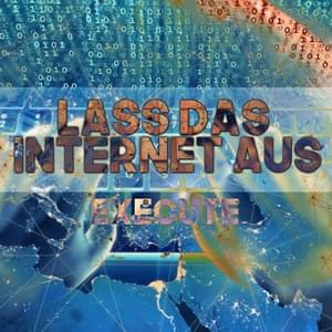 Lass das Internet aus - Execute