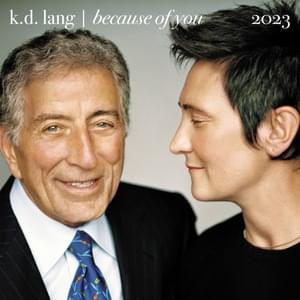 Because of You (2023) - ​k.d. lang