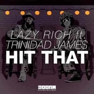 Hit That - Lazy Rich (Ft. Trinidad James)