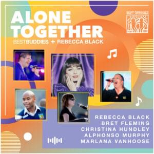 Alone Together (In Collaboration with Best Buddies) - Rebecca Black (Ft. Alphonso Murphy, Bret Fleming, Christina Hundley & Marlana Vanhoose)