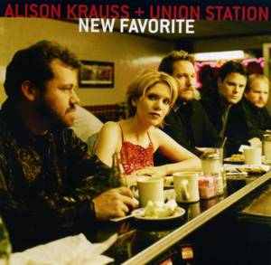 New Favorite - Alison Krauss & Union Station