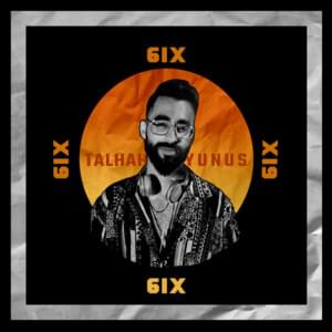 6IX - Talhah Yunus (Ft. Talhah Yunus)