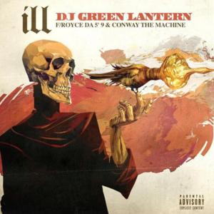 ​iLL - DJ Green Lantern (Ft. Conway the Machine & Royce Da 5'9")