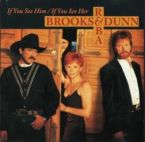 If You See Him, If You See Her - Reba McEntire (Ft. Brooks & Dunn)