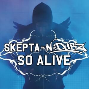 So Alive (Cahill Mix) - Skepta & N-Dubz