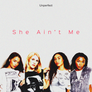 She Ain’t Me - ​unperfect