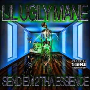 SEND EM 2 THA ESSENCE - Lil Ugly Mane