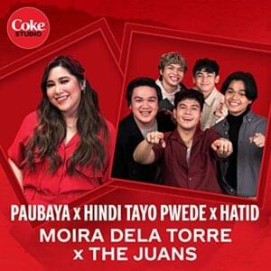 Paubaya/Hindi Tayo Pwede/Hatid - Moira Dela Torre & The Juans