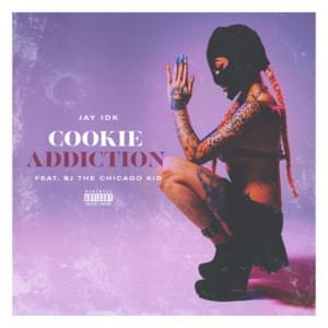 Cookie Addiction (Jay & Her) - IDK (Ft. BJ the Chicago Kid)