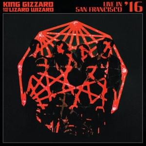 I’m In Your Mind (Live in San Francisco ’16) - King Gizzard & The Lizard Wizard