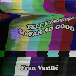 Television / So Far So Good (voice memo) - Fran Vasilić