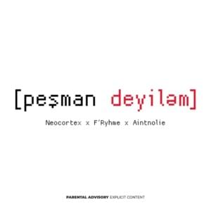 Peşman Deyiləm - Neocortex (AZE) (Ft. Aintnolie & F'Rhyme)