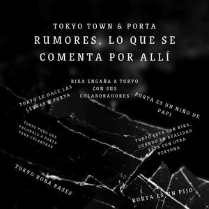 Rumores, Lo Que Se Comenta por Allí - Tokyo Town & Porta