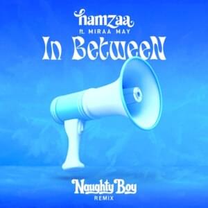 IN BETWEEN (Naughty Boy Remix) - Hamzaa (Ft. Miraa May)