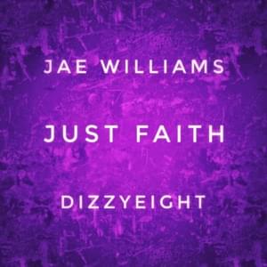 Just Faith - Jae Williams (Ft. DizzyEight)