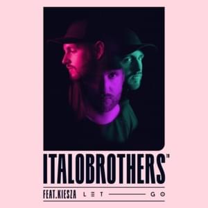 Let Go - ItaloBrothers (Ft. Kiesza)