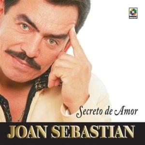 Joan Sebastian - Secreto De Amor (English Translation) - Lyrxo English Translations