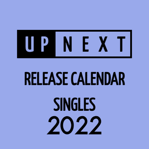 April 2022 Singles Release Calendar - UpNext Lyrxo