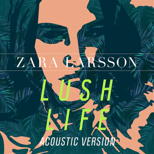 Lush Life (Acoustic Version) - Zara Larsson