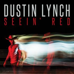 Seein’ Red - Dustin Lynch