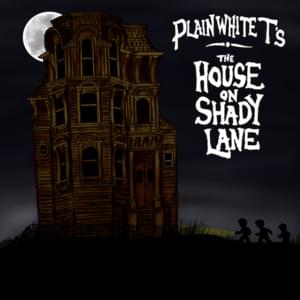 The House On Shady Lane - Plain White T's