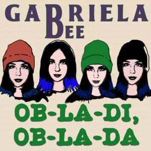 Ob-La-Di, Ob-La-Da - Gabriela Bee