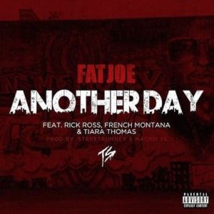 Another Day - Fat Joe (Ft. French Montana, Rick Ross & Tiara Thomas)