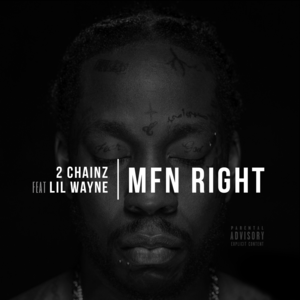 MF’N Right (Remix) - 2 Chainz (Ft. Lil Wayne)