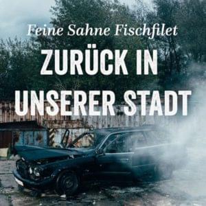 Zurück in unserer Stadt - Feine Sahne Fischfilet