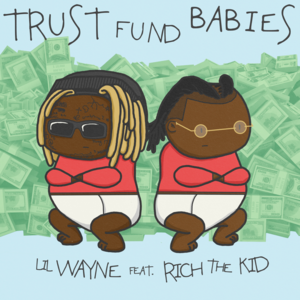 Trust Fund - Lil Wayne & Rich The Kid