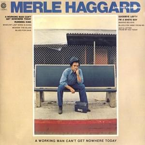 A Working Man Can’t Get Nowhere Today - Merle Haggard